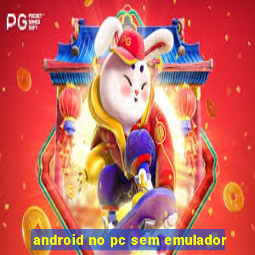 android no pc sem emulador